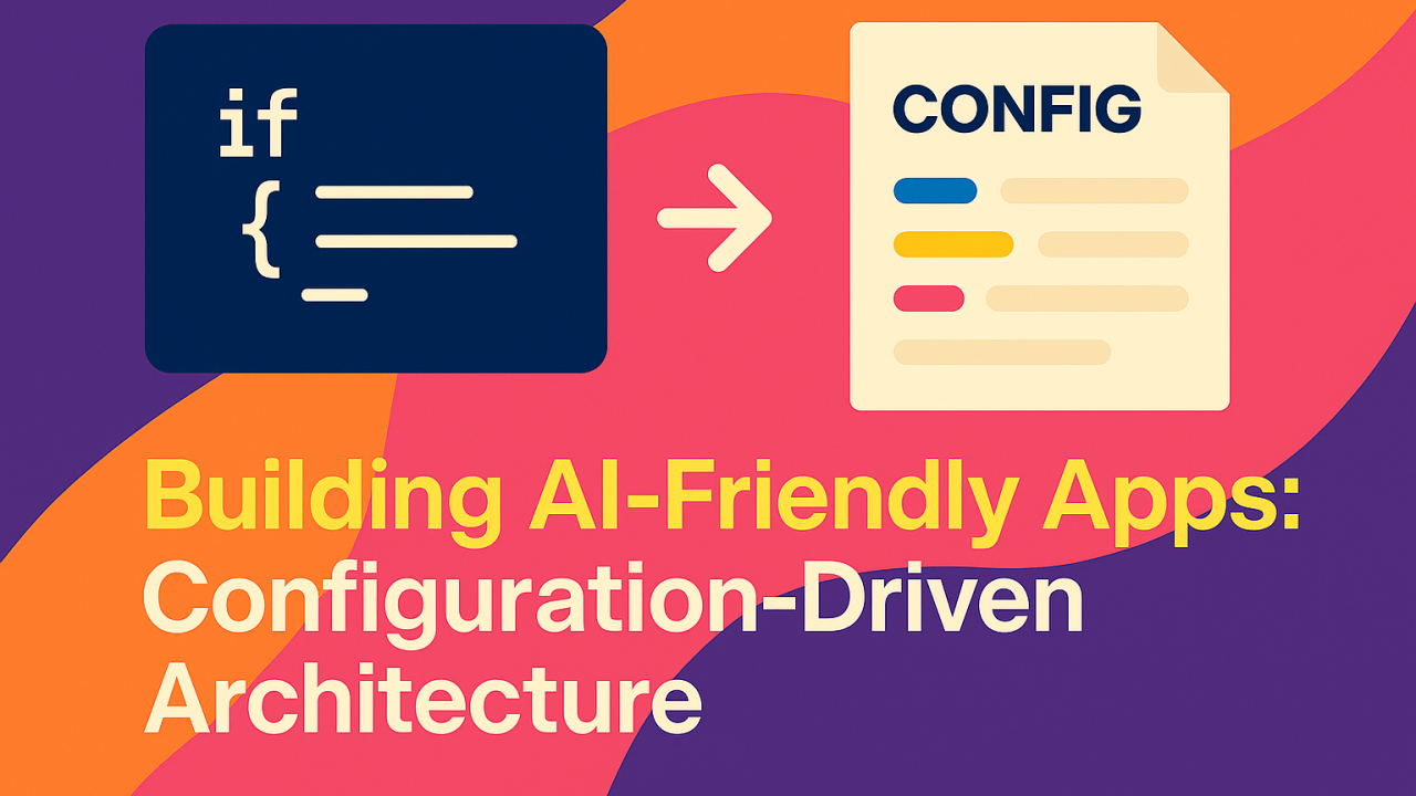 Building AI-Friendly Apps: Configuration-Driven Architecture