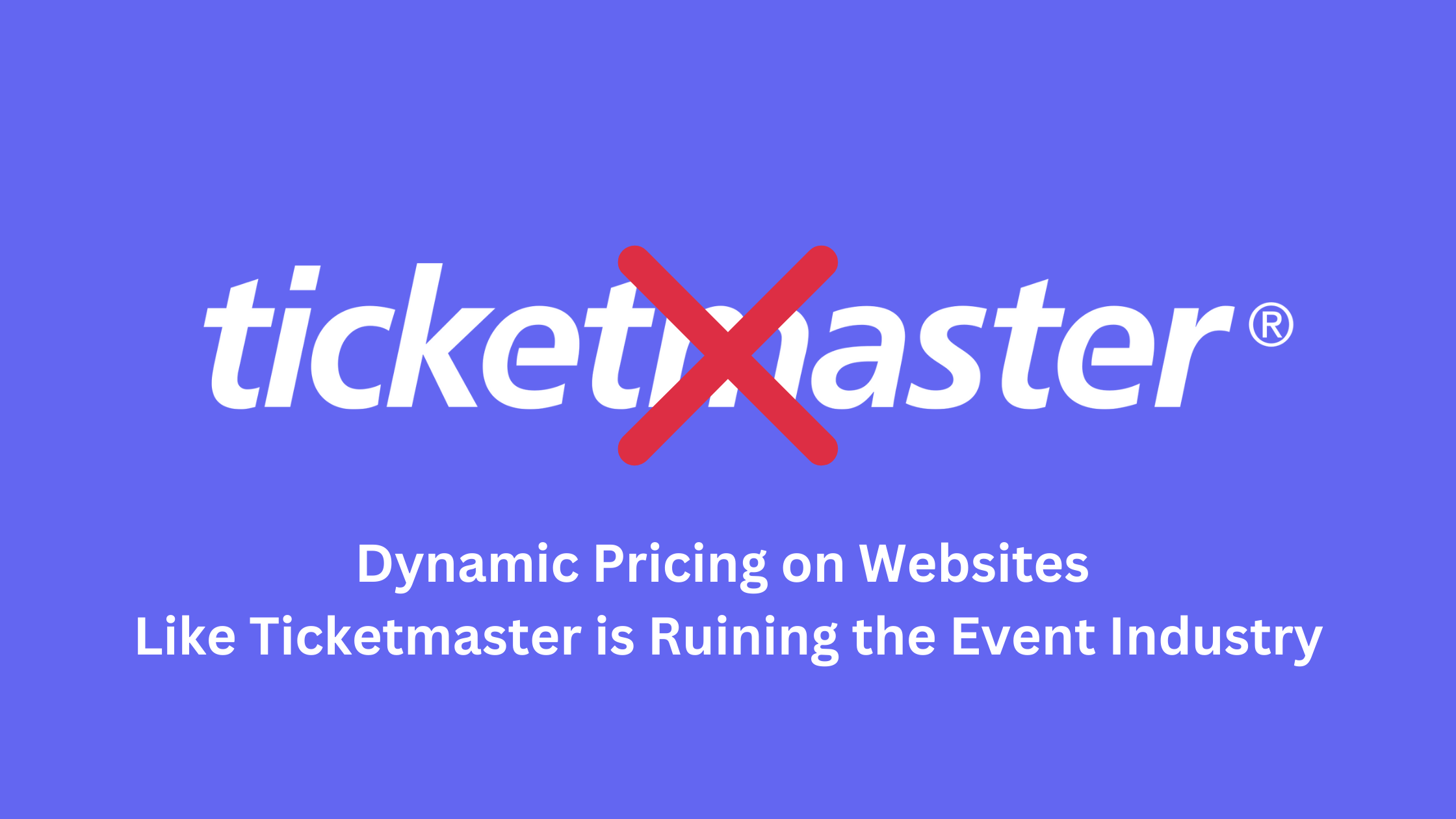 Dynamic Pricing on Websites Like Ticketmaster is Ruining the Event Industry