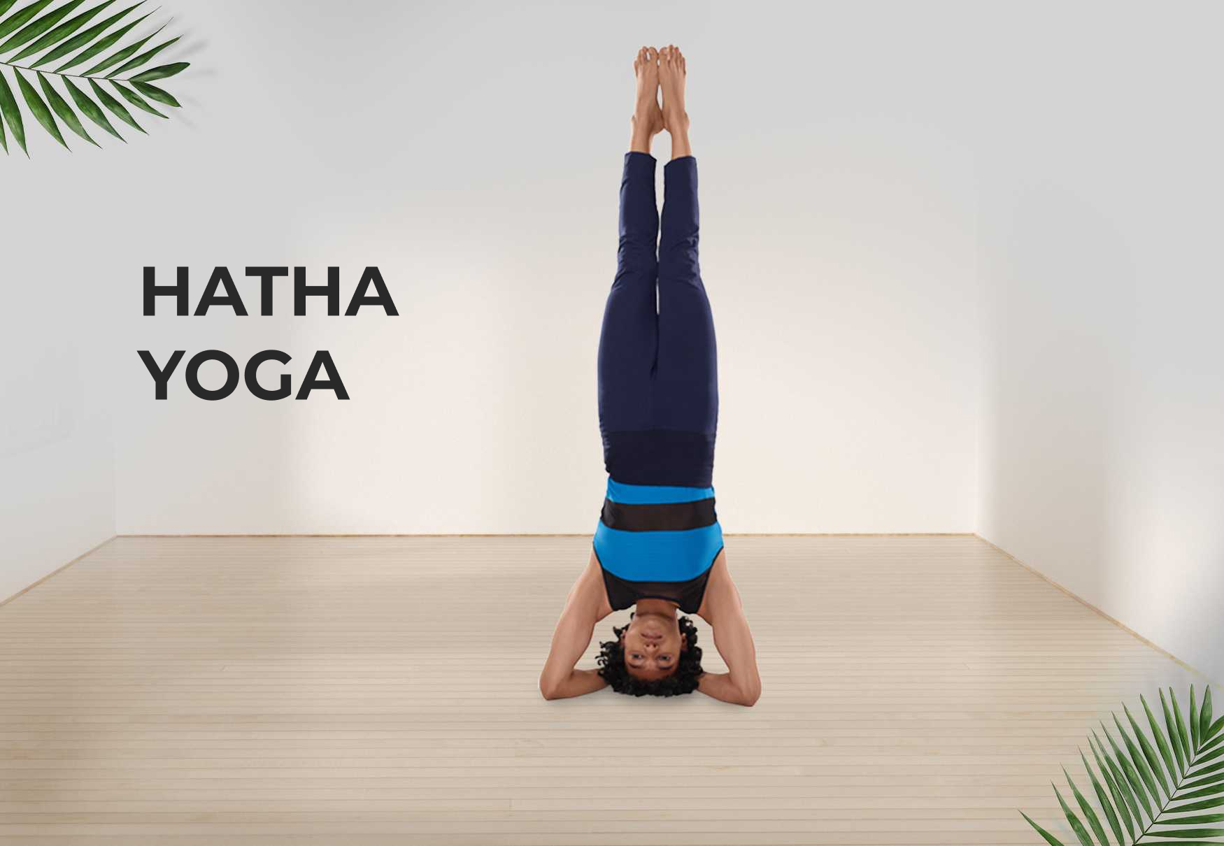 How to Master the Physical Body through Hatha Yoga