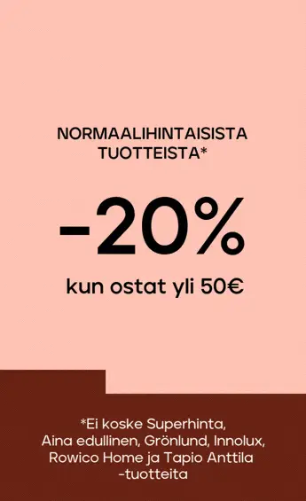 Normaalihintaiset tuotteet -20% kun ostat yli 50 €, -25% kun ostat vähintään 300 €