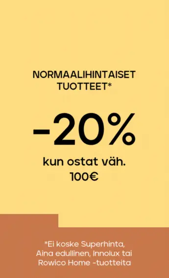 Normaalihintaiset tuotteet -20% kun ostat yli 100 €, -25% kun ostat vähintään 300 € 