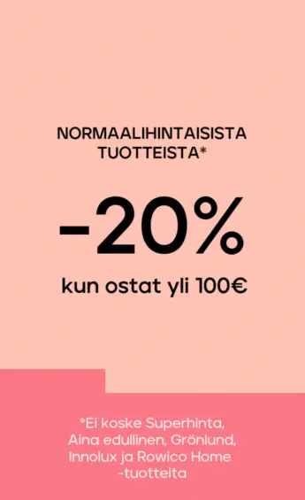Normaalihintaiset tuotteet -20% kun ostat yli 150 €, -25 % kun ostat yli 300 €