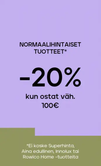 Normaalihintaiset tuotteet -20% kun ostat yli 100€, -25 % kun ostat yli 300€