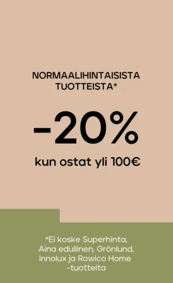 Normaalihintaiset tuotteet -20% kun ostat yli 100 €, -25 % kun ostat yli 300 €