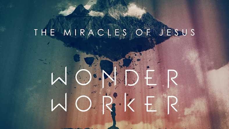 Wonder Worker - The Miracles of Jesus Sermon Series