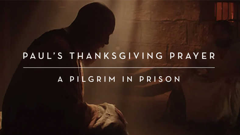 Paul's Thanksgiving Prayer: A Pilgrim in Prison Sermon Series