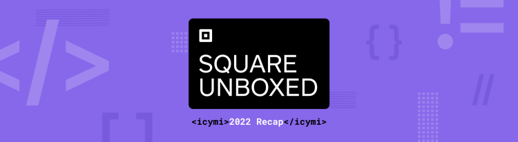 Recap: Square Unboxed 2022