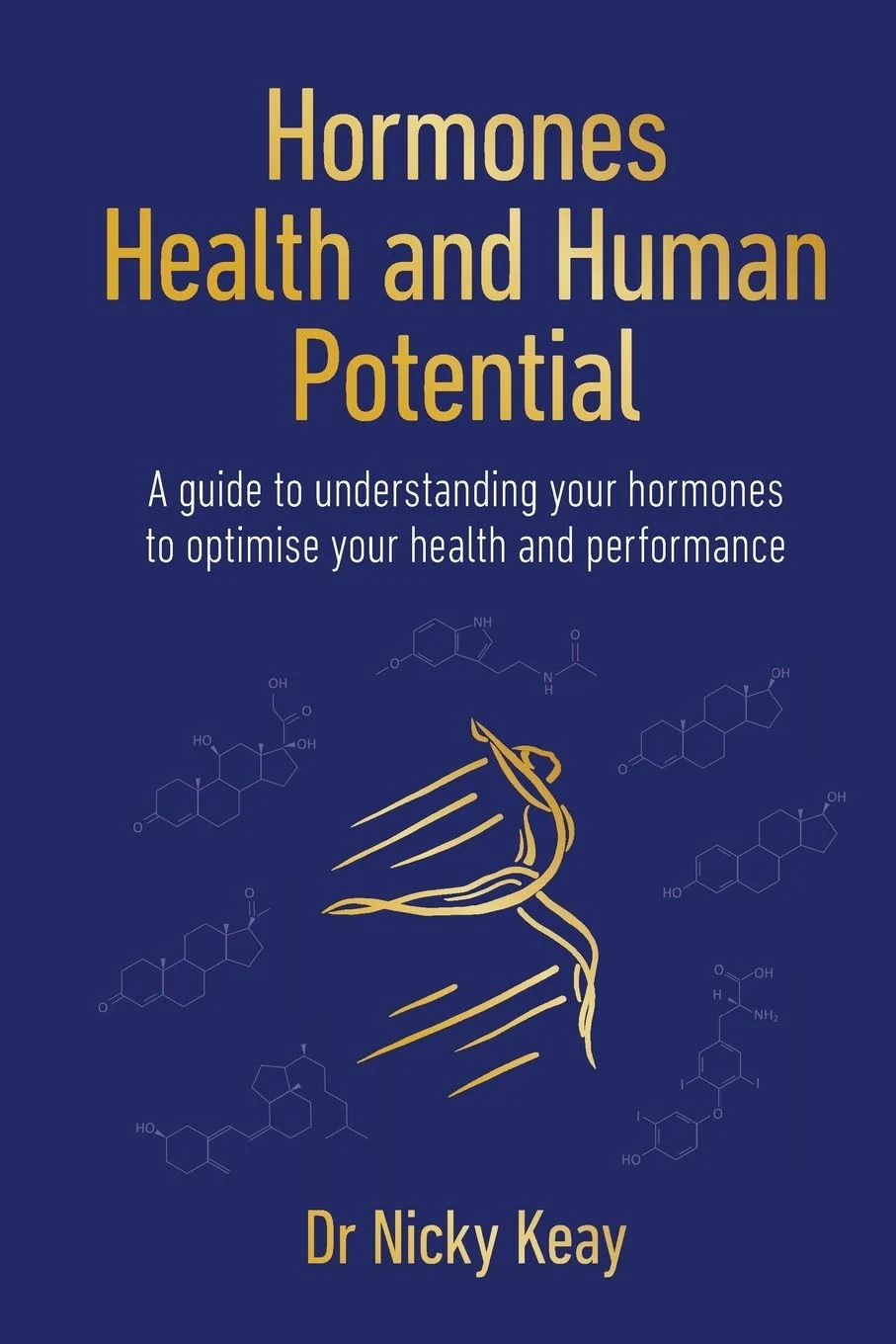Hormones, Health and Human Potential: A Guide to Understanding Your Hormones to Optimise Your Health & Performance (by Nicky Keay)