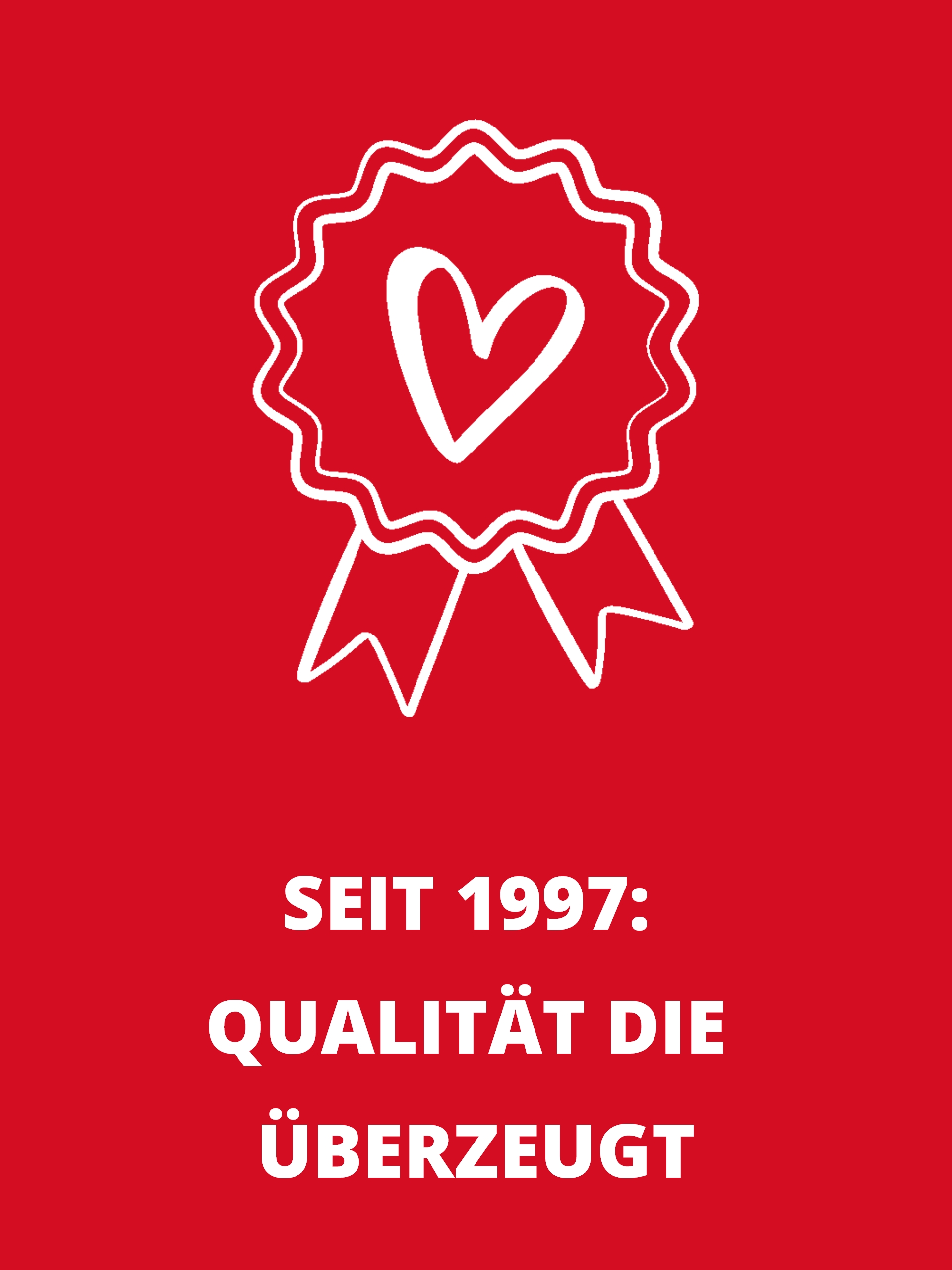 Rechteckige Infobox mit weißem herz, siegel Symbol. und dem Text ....... Seit 1997: Qualität die überzeugt