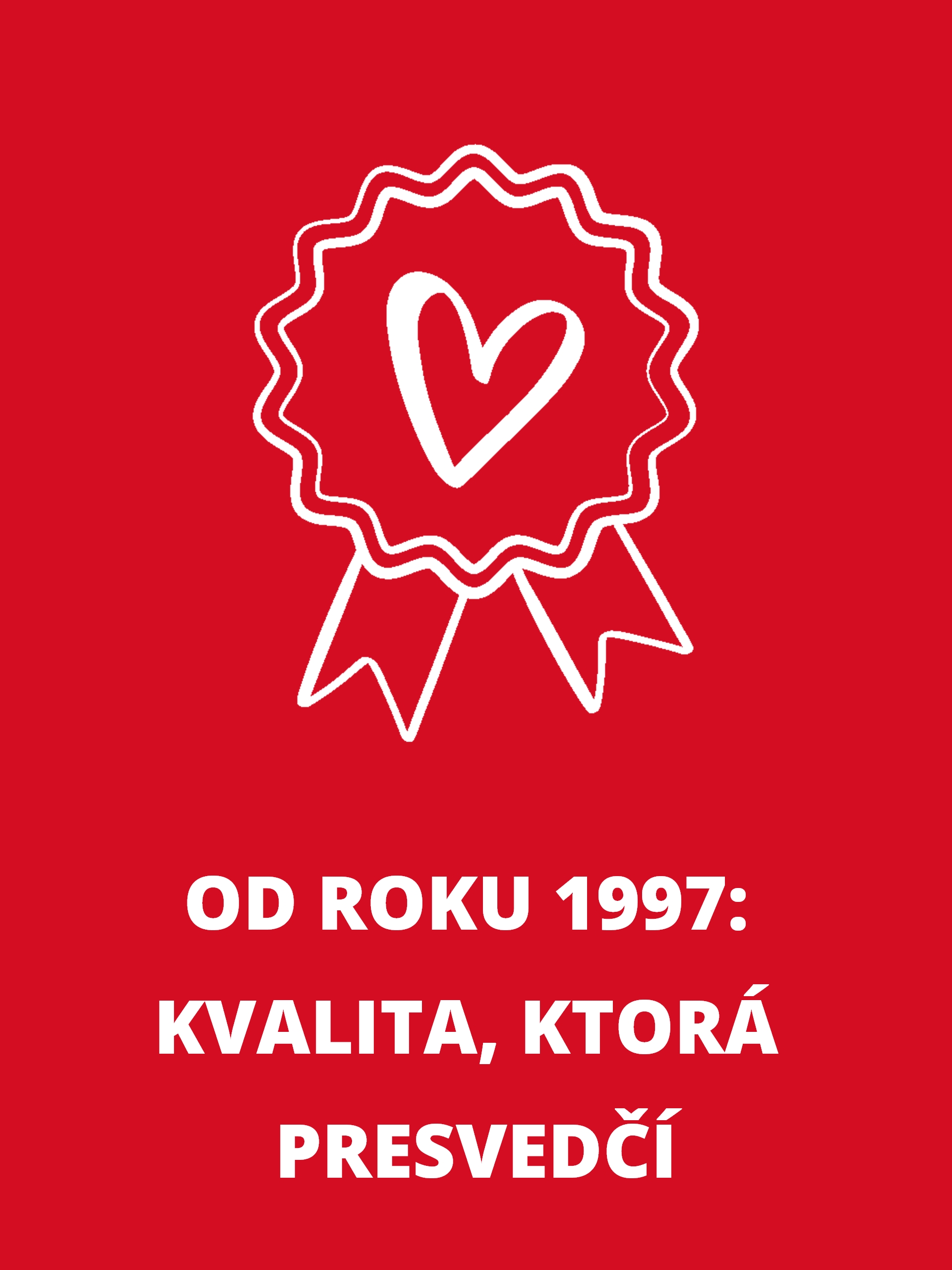Obdĺžnikový informačný box s bielym symbolom srdca a pečate a textom: „Od roku 1997: Kvalita, ktorá presvedčí