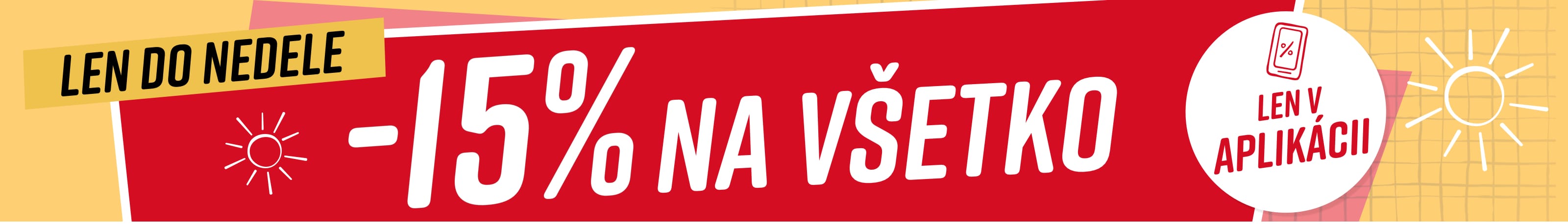 Text na obrázku: Len do nedele 15% na všetko* Kód: 15APP26K