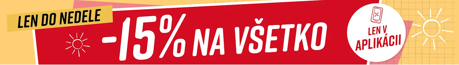 Text na obrázku: Len do nedele 15% na všetko* Kód: 15APP26K