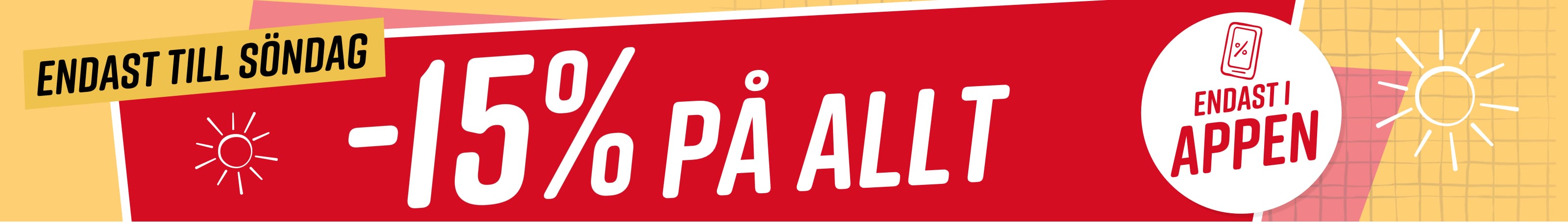 Text i bilden: Endast till söndag 15% på allt* Endast i appen