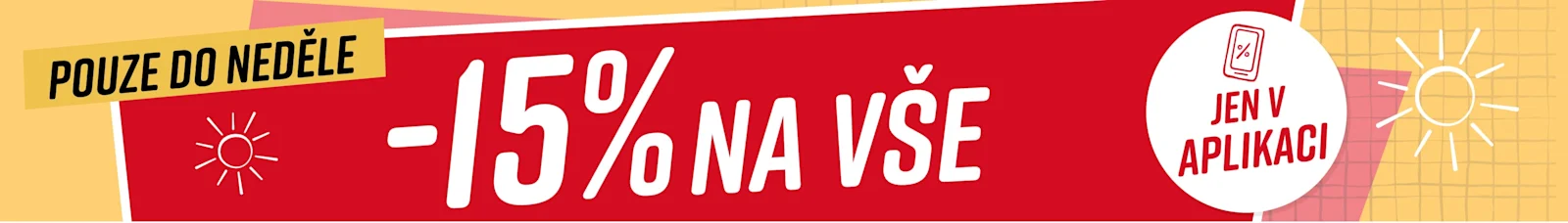 Text na obrázku: Pouze do neděle 15% na vše* Jen v aplikaci