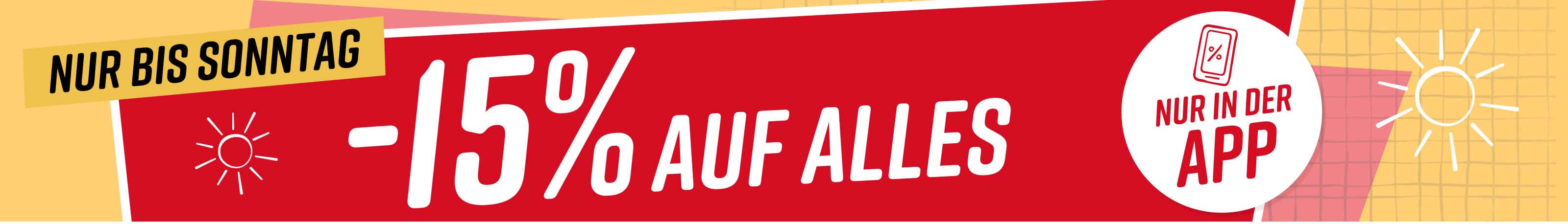 Text im Bild: Nur bis Sonntag 15% auf alles* Nur in der App