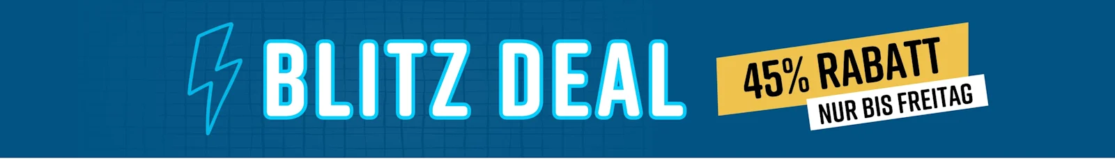 Blitz Deal 45% Rabatt Nur bis Freitag