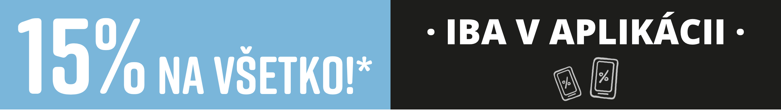 Text '15% NA VŠETKO!*' na modrom pozadí, vedľa 'LEN V APLIKÁCII' na čiernom pozadí s ikonami smartfónov.