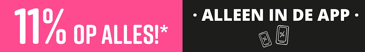 11% KORTING OP ALLES!* ALLEEN IN DE APP