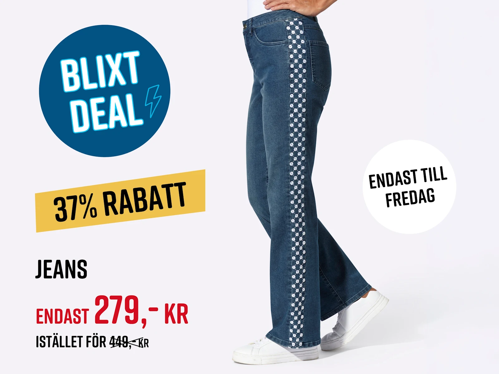 Grafik med en modell i jeans med mönster längs sidan och ett rabatterbjudande. Text: Snabberbjudande, 37 % rabatt, endast till fredag, jeans, endast 279,- kr istället för 449,- kr