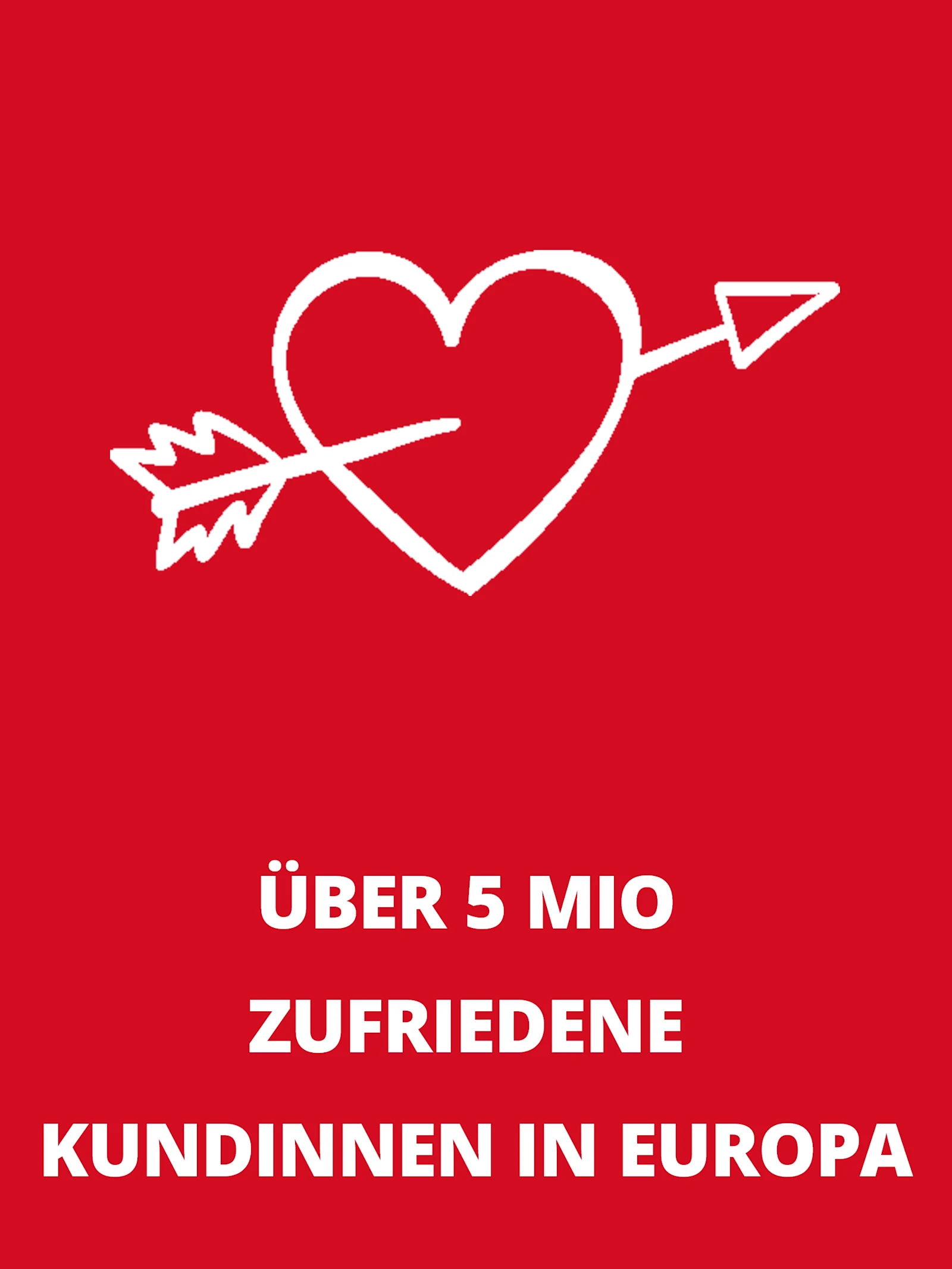 Rechteckige Infobox mit weißem Herzsymbol und dem Text „Über 5 Millionen zufriedene Kundinnen in Europa“. Rechteckige Infobox mit weißem Herzsymbol und dem Text „Über 5 Millionen zufriedene Kundinnen in Europa“.
