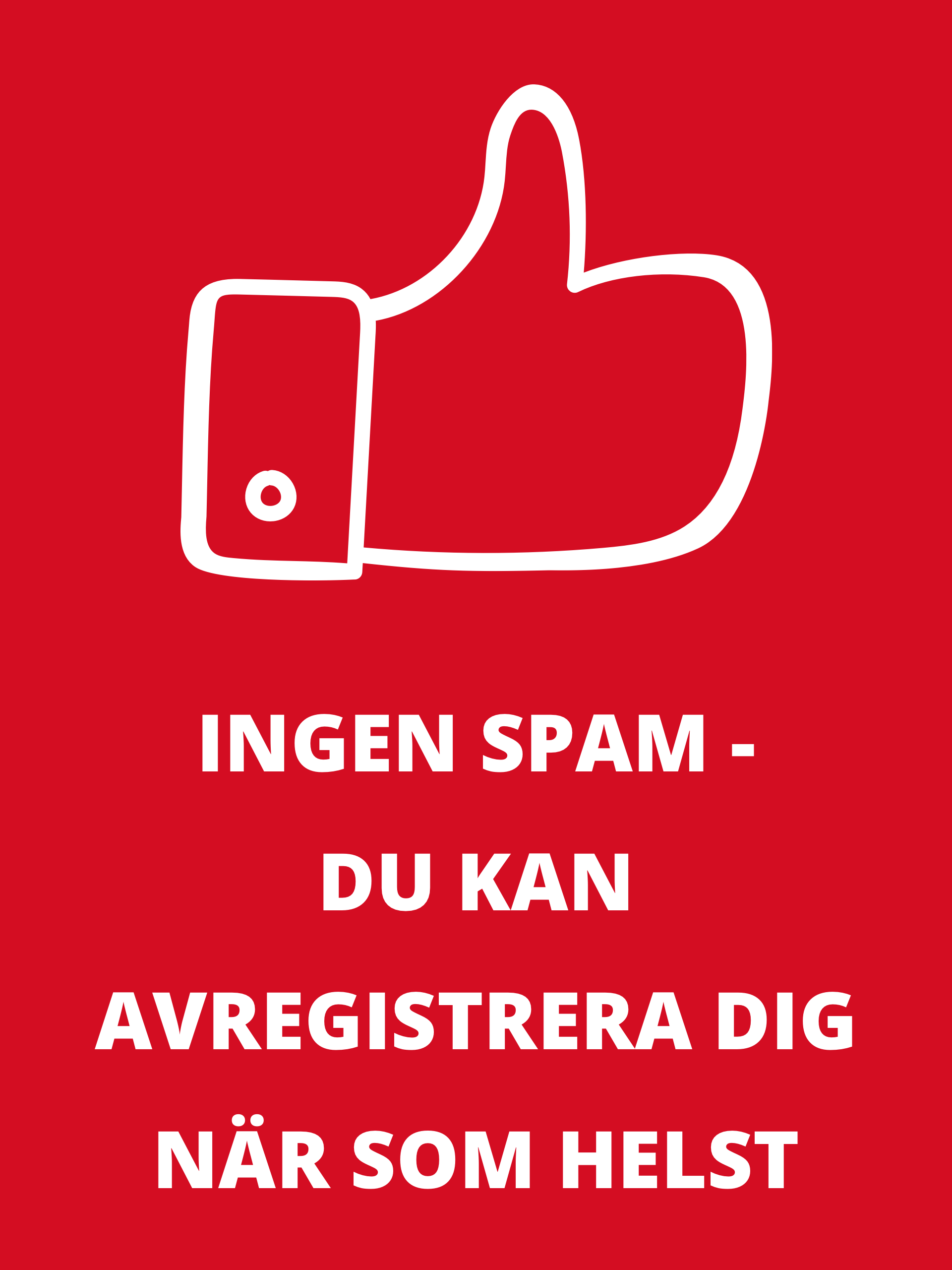 Vit tumme upp-symbol och text 'Ingen spam - avanmälan när som helst möjlig' på röd bakgrund.