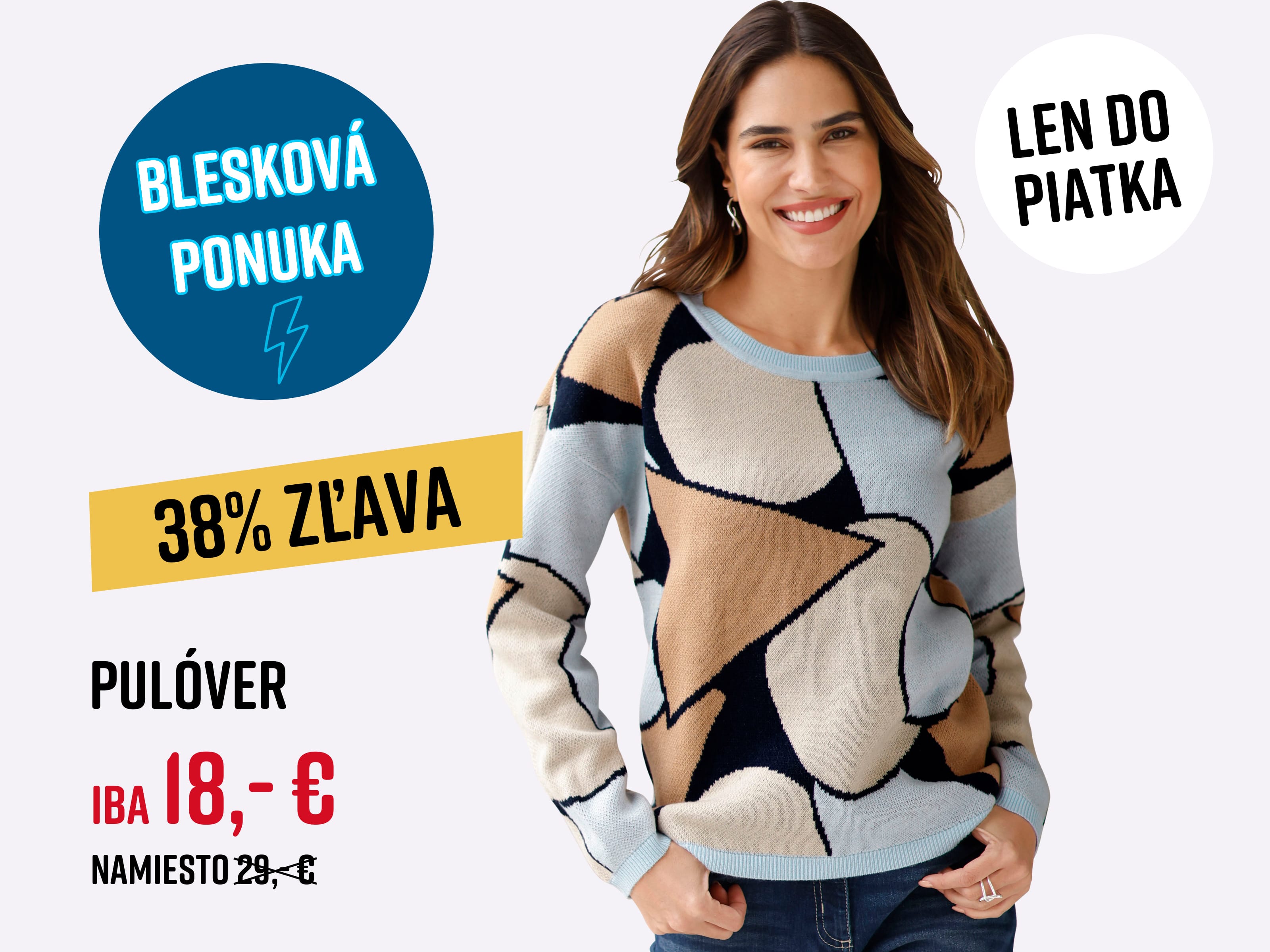 Model má na sebe sveter s dlhým rukávom a abstraktným vzorom vo svetlomodrej, béžovej, hnedej a čiernej farbe. Text na obrázku: Blesková ponuka 38% zľava Len do piatka Pulóver iba 18,- € namiesto 29,- € 