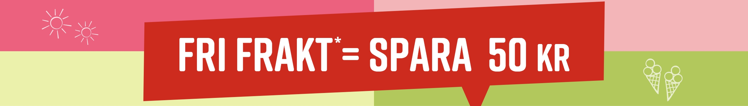 Röd skylt med vit text på grön och rosa bakgrund: 'FRI FRAKT* = SPARA 50 KR'. Två sol-ikoner till vänster, två glassar till höger.