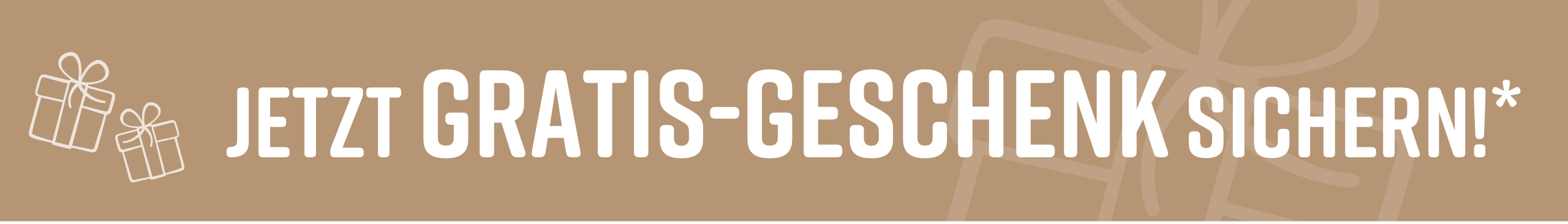 Text auf beigem Hintergrund: 'JETZT GRATISGESCHENK SICHERN!*' mit Geschenk-Symbolen.