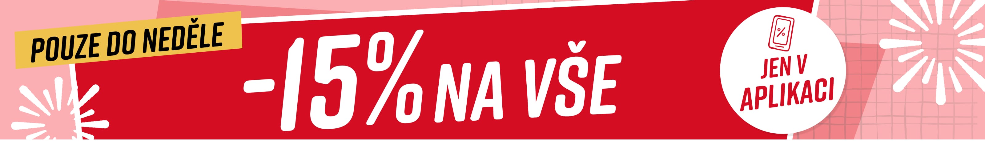 15% na vše* Jen v aplikaci Pouze do neděle 