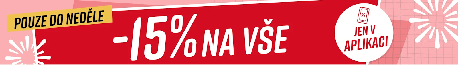 15% na vše* Jen v aplikaci Pouze do neděle