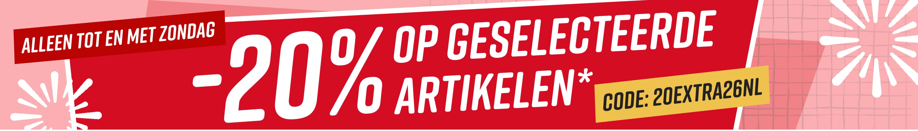 20% op geselecteerde artikelen* Alleen tot en met zondag