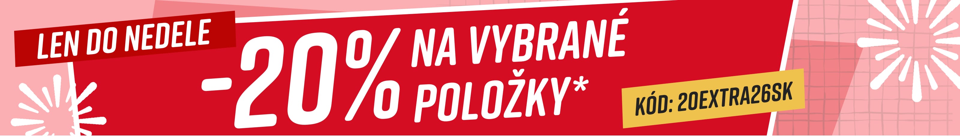 20% na vybrané položky* Len do nedele