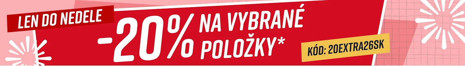 20% na vybrané položky* Len do nedele