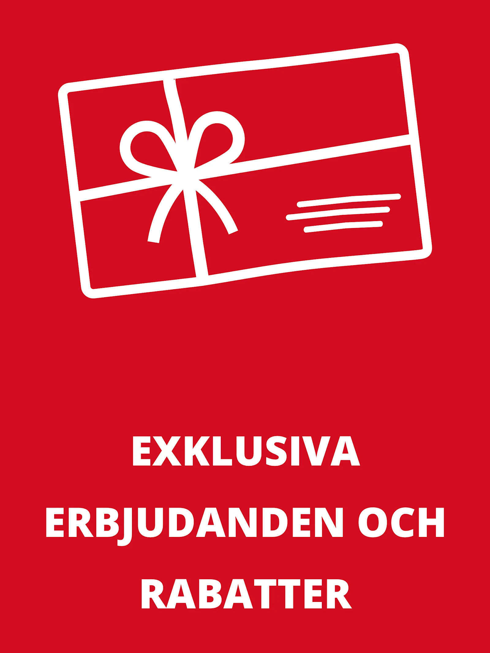 Röd bild med en presentikon och texten 'EXKLUSIVA ERBJUDANDEN OCH RABATTER'. Röd bild med en presentikon och texten 'EXKLUSIVA ERBJUDANDEN OCH RABATTER'.
