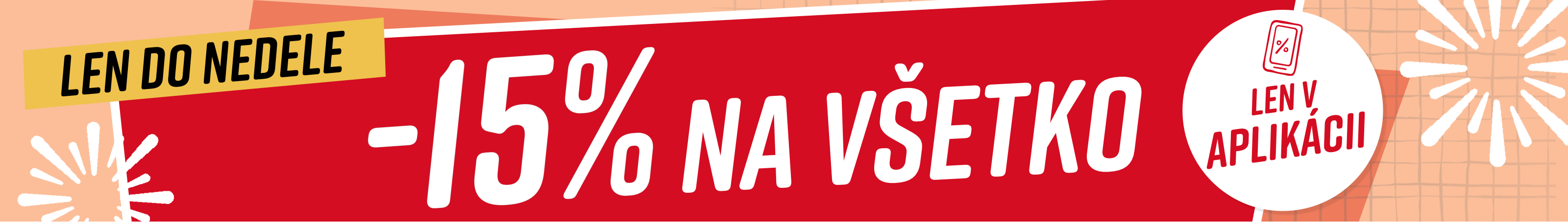 Text na obrázku: Len do nedele 15% na všetko*
