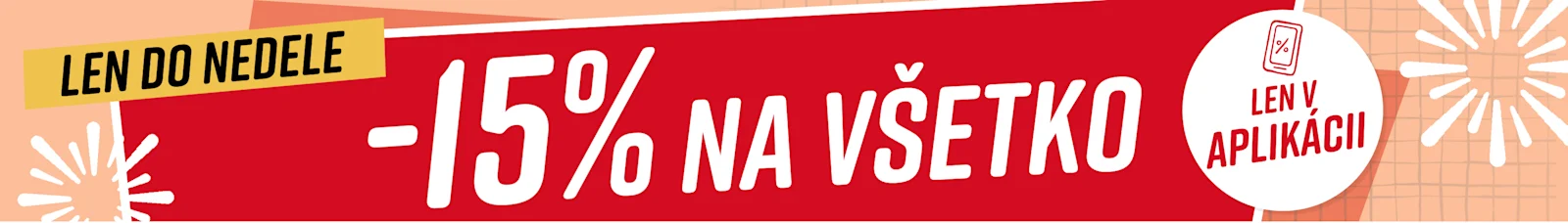 Text na obrázku: Len do nedele 15% na všetko*