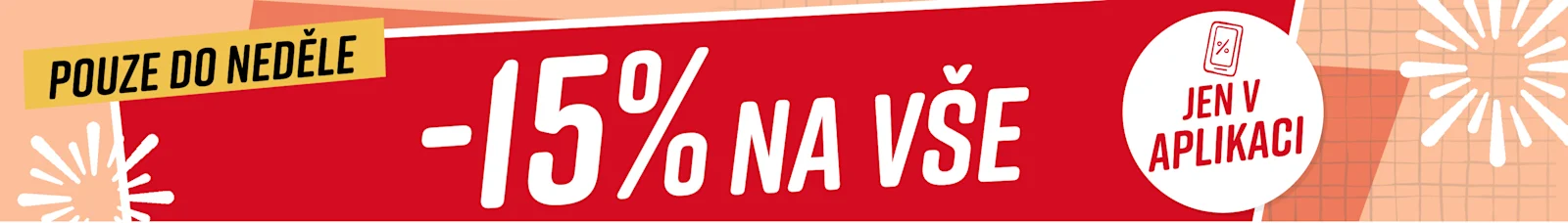 Text na obrázku: Pouze do neděle 15% na vše* Jen v aplikaci