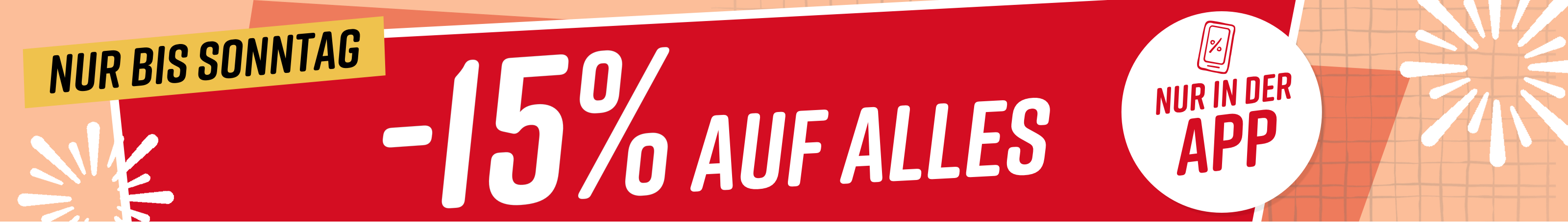 Text im Bild: Nur bis Sonntag 15% auf alles* Nur in der App