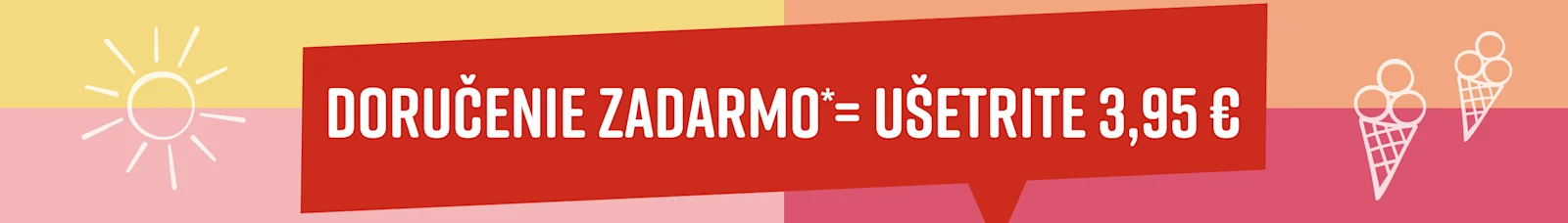 Text na obrázku: Doručenie zadarmo* = Ušetrite 3,95 €