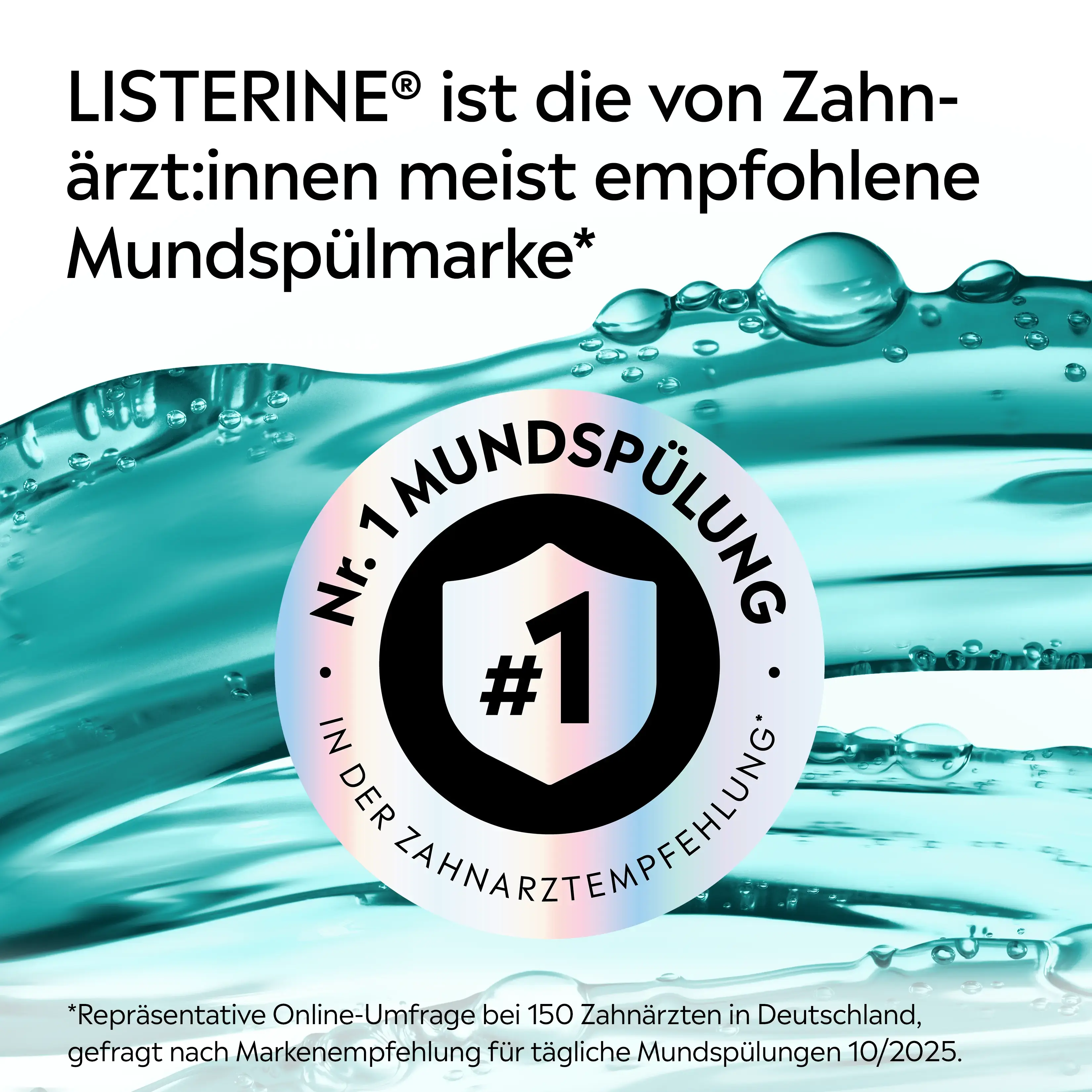 LISTERINE® mit Hinweis „Nr. 1 Mundspülung in der Zahnarztempfehlung“ vor türkisfarbener Wasser-Grafik.​