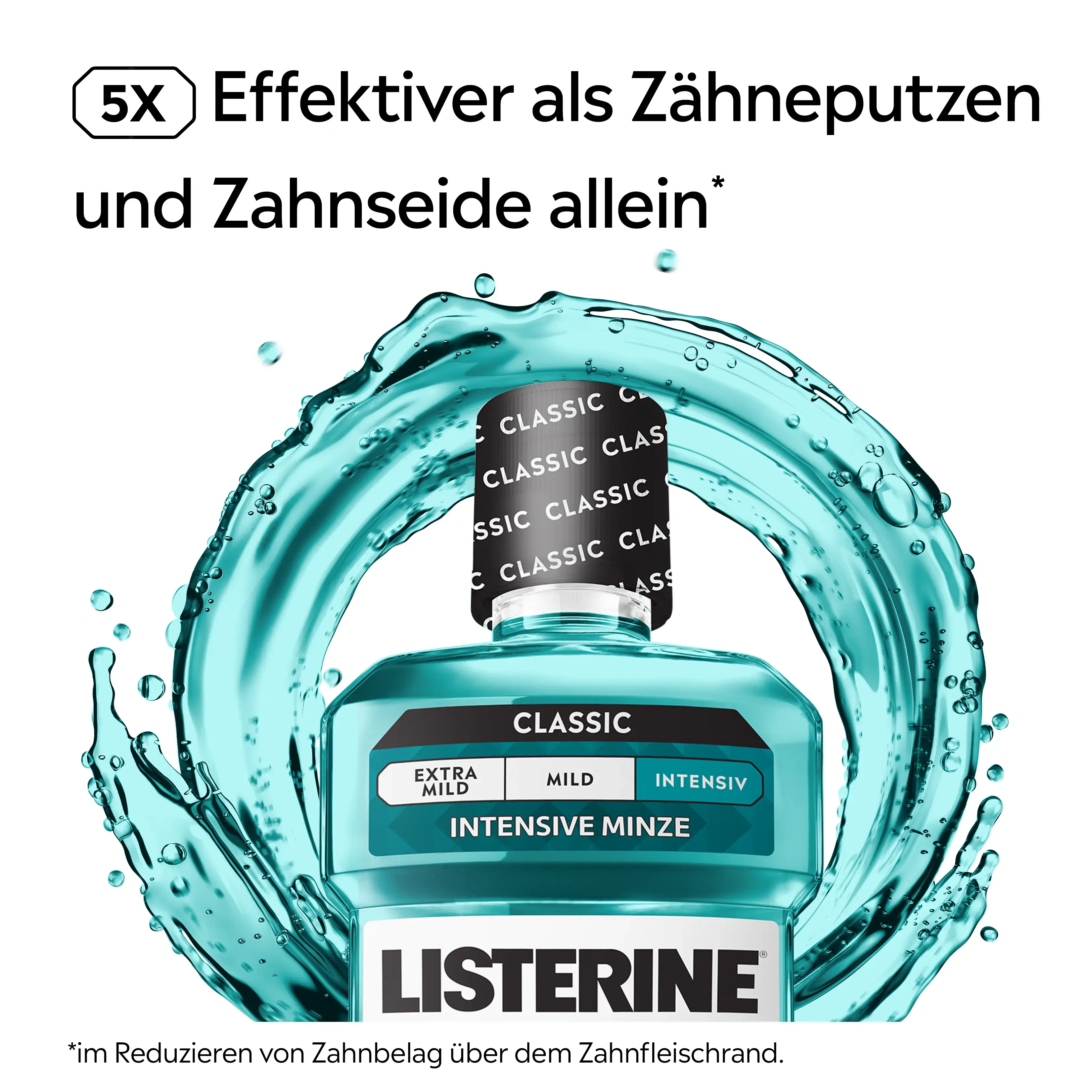  LISTERINE® Cool Mint Intensive Minze Mundspülung mit Alkohol, mit Hinweis „5× effektiver als Zähneputzen und Zahnseide allein“ beim Reduzieren von Zahnbelag am Zahnfleischrand.