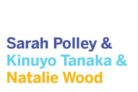 Sarah Polley, Kinuyo Tanaka, Natalie Wood