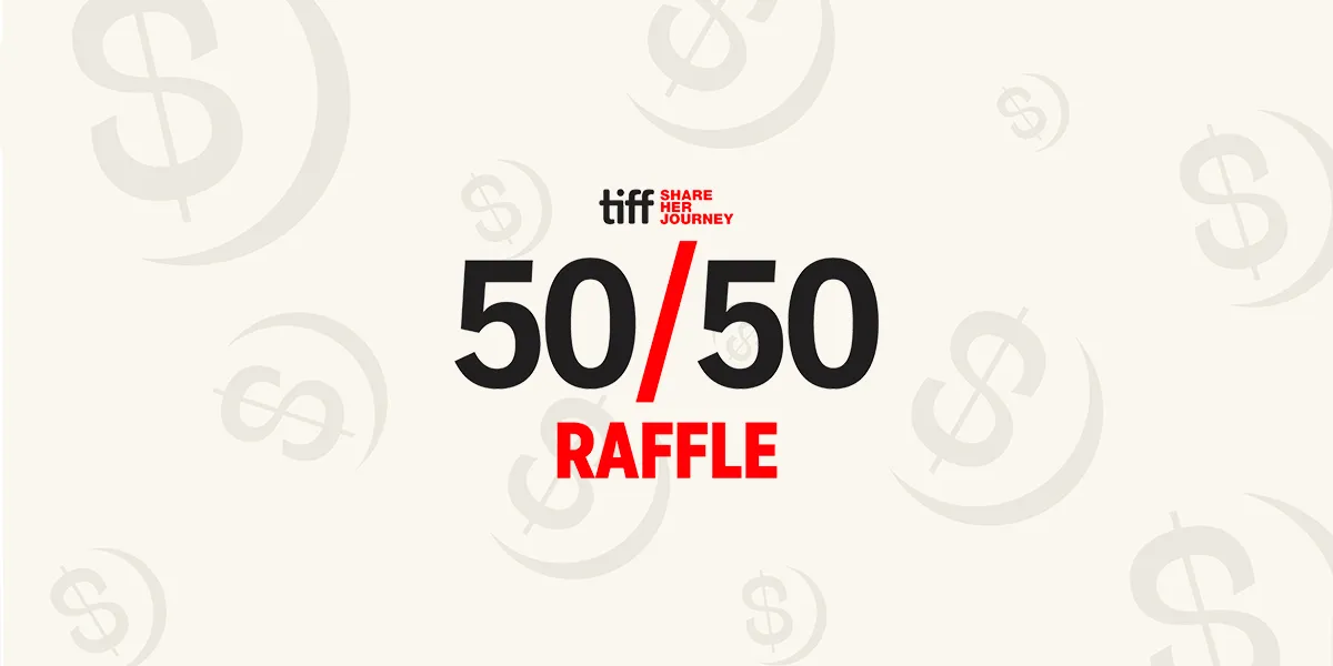 TIFF Share Her Journey 50/50 Raffle promotional graphic with dollar signs on a cream background.