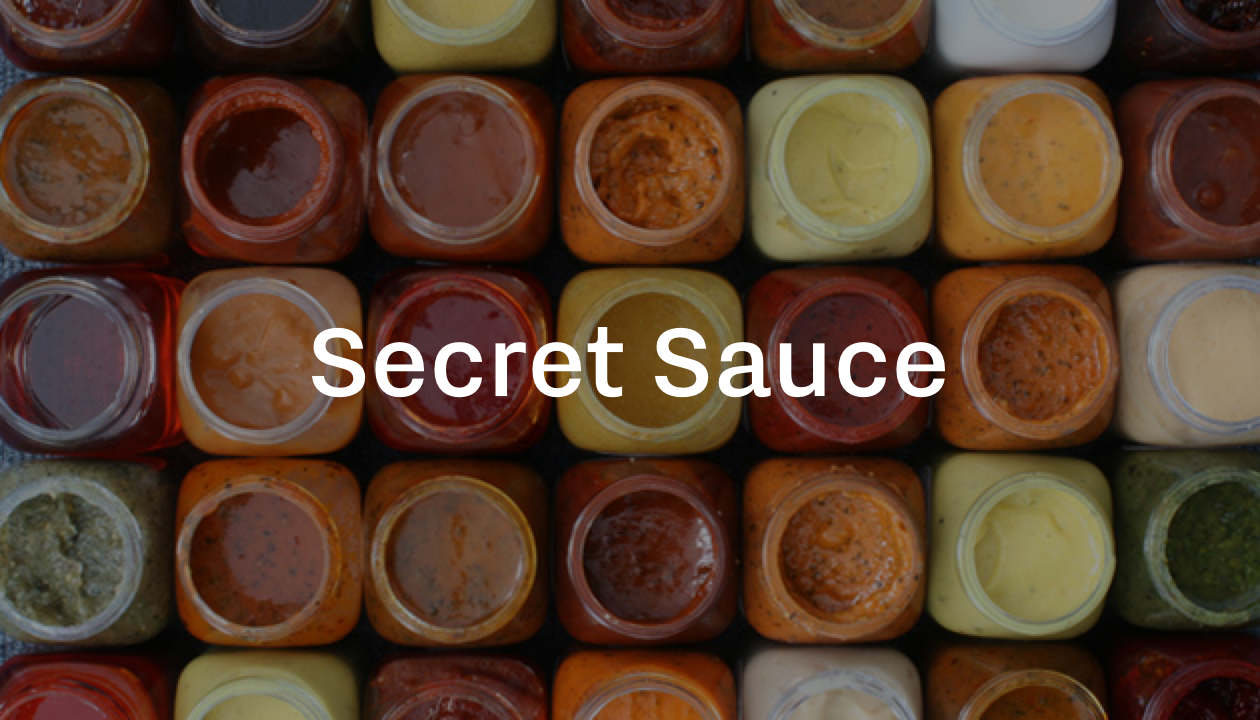 Your secret sauce
