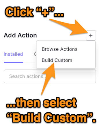 The “Add Action” panel, with instructions to click the “+” button and then click the “Build Custom” item in the menu that appears.