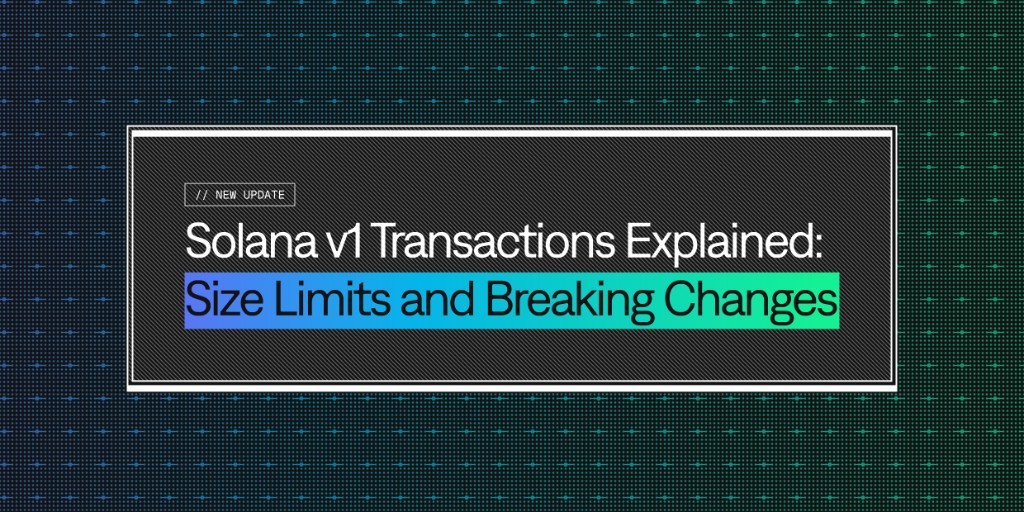 Solana v1 Transactions Explained: Size Limits and Breaking Changes
