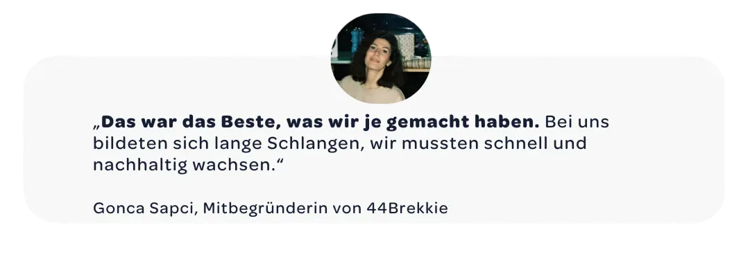 Zitat von Gonca Sapci, Mitbegründerin von 44Brekkie, die berichtet, wie Wolt dem Unternehmen zu schnellem und nachhaltigem Wachstum verholfen hat.