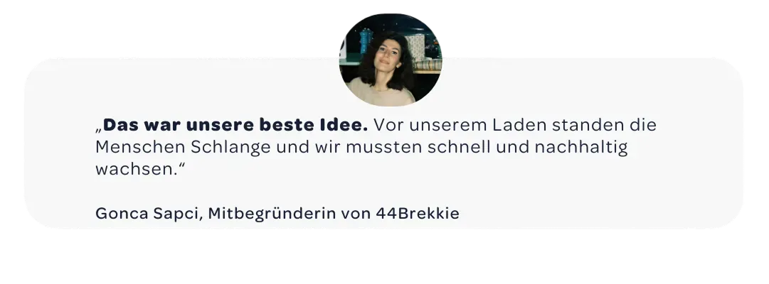 Zitat von Gonca Sapci, Mitbegründerin von 44Brekkie, die berichtet, wie Wolt dem Unternehmen zu schnellem und nachhaltigem Wachstum verhalf.