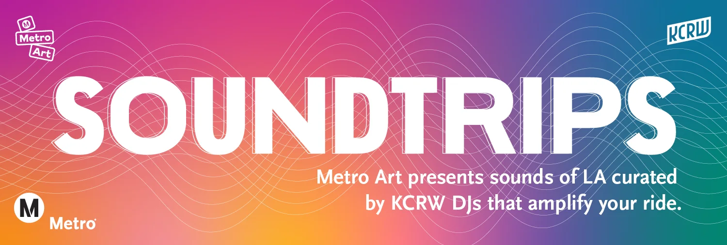Soundtrips - Metro Art presents sounds of LA curated by KCRW DJs