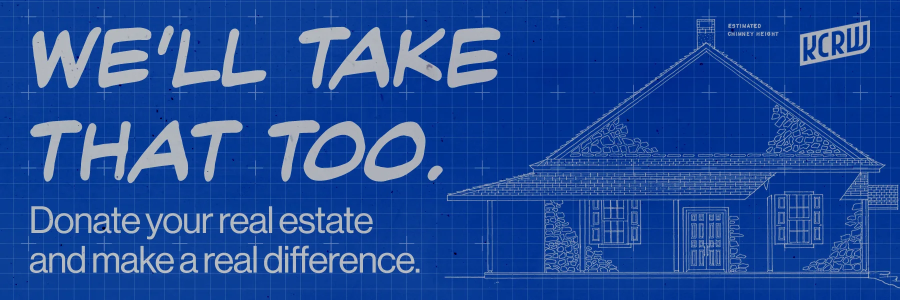 Blueprint-style banner with a house illustration and KCRW logo, reading, "We'll Take That Too. Donate your real estate."